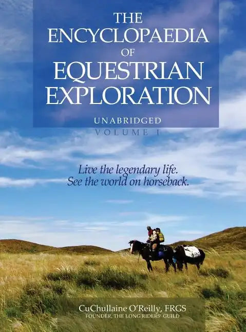 The Encyclopaedia of Equestrian Exploration Volume 1 - A Study of the Geographic and Spiritual Equestrian Journey, based upon the philosophy of Harmon - Hardcover