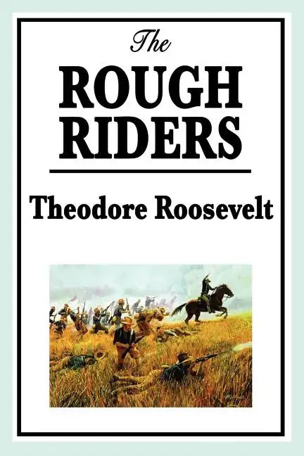The Rough Riders by Theodore Roosevelt: The Rough Riders - Paperback