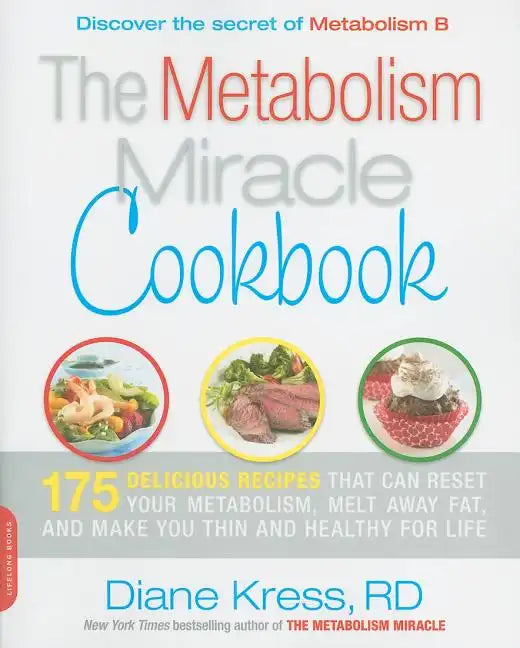 Metabolism Miracle Cookbook: 175 Delicious Meals That Can Reset Your Metabolism, Melt Away Fat, and Make You Thin and Healthy for Life - Paperback