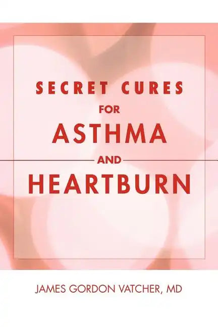 Secret Cures For Asthma and Heartburn - Paperback