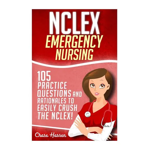 NCLEX: Emergency Nursing: 105 Practice Questions & Rationales to EASILY Crush the NCLEX Exam! - Paperback