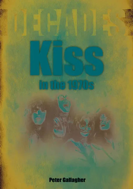 Kiss in the 1970s: Decades - Paperback