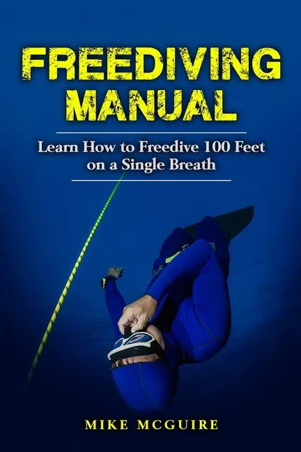 Freediving Manual: Learn How to Freedive 100 Feet on a Single Breath - Paperback