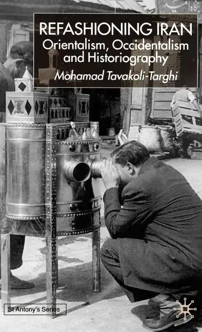 Refashioning Iran: Orientalism, Occidentalism and Historiography - Hardcover