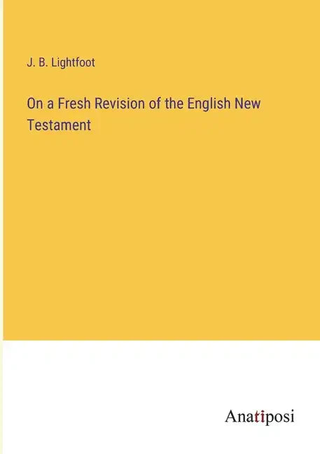 On a Fresh Revision of the English New Testament - Paperback