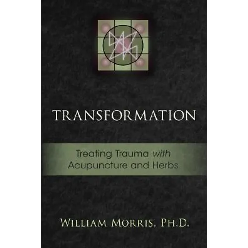Transformation: Treating Trauma with Acupuncture and Herbs - Paperback