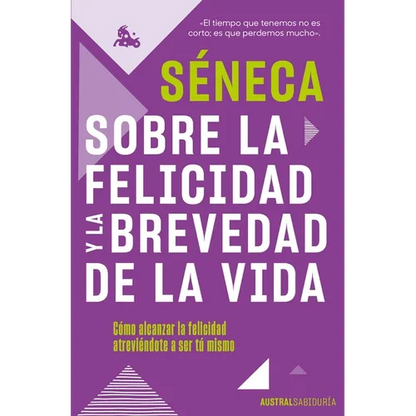 Sobre La Felicidad Y La Brevedad de la Vida: Cómo Alcanzar La Felicidad Atreviéndote a Ser Tu Mismo - Paperback