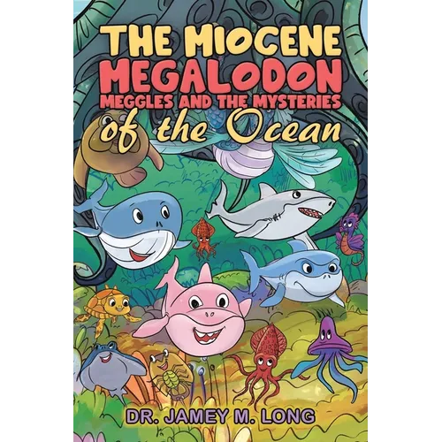 The Miocene Megalodon: Meggles and the Mysteries of the Ocean - Paperback