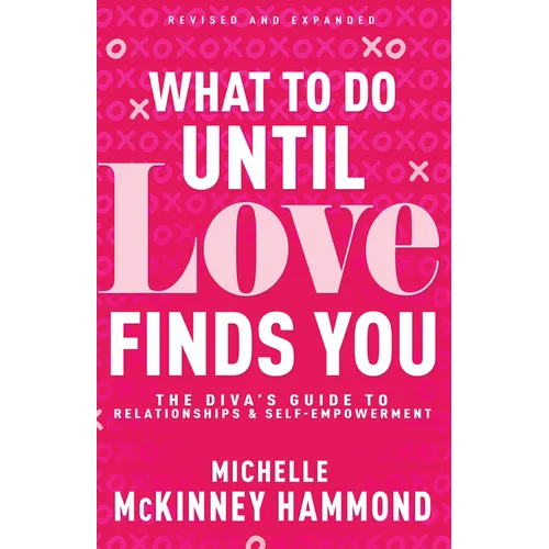 What to Do Until Love Finds You: The Diva's Guide to Relationships and Self-Empowerment - Paperback