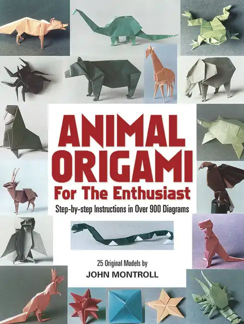 Animal Origami for the Enthusiast: Step-By-Step Instructions in Over 900 Diagrams/25 Original Models - Paperback