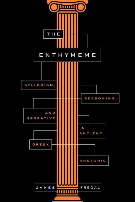 The Enthymeme: Syllogism, Reasoning, and Narrative in Ancient Greek Rhetoric - Paperback
