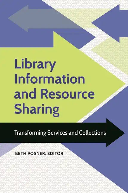 Library Information and Resource Sharing: Transforming Services and Collections - Hardcover