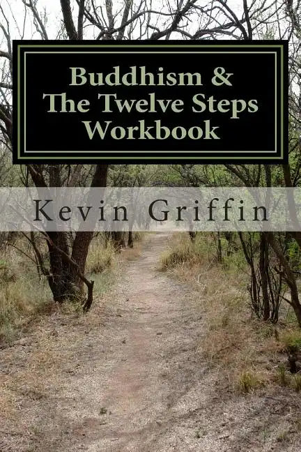 Buddhism and the Twelve Steps: A Recovery Workbook for Individuals and Groups - Paperback
