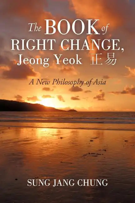 The Book of Right Change, Jeong Yeok: A New Philosophy of Asia - Paperback