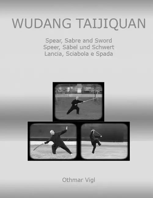 Wudang Taijiquan: Spear, Sabre and Sword Speer, Säbel und Schwert Lancia, Sciabola e Spada - Paperback