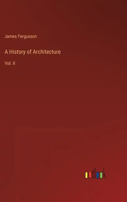 A History of Architecture: Vol. II - Hardcover