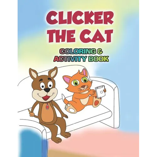 Clicker the Cat Coloring and Activity Book: Teaching Children to Manage Their Screen Time and Be Safe Online - Paperback