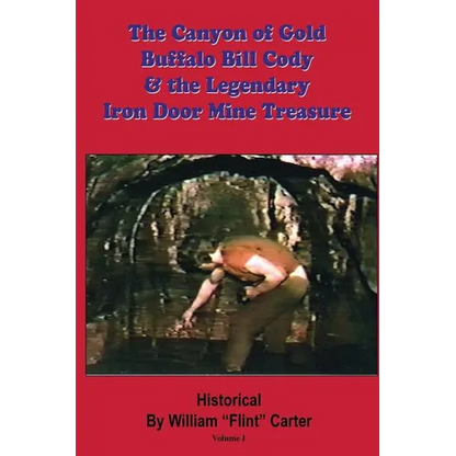 The Canyon of Gold, Buffalo Bill Cody, and the Legendary Iron Door Mine Treasure: The Santa Catalina Mountains Story - Paperback
