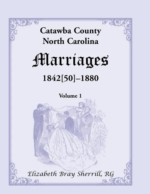 Catawba County, North Carolina Marriages, 1842[50] -1880 - Paperback
