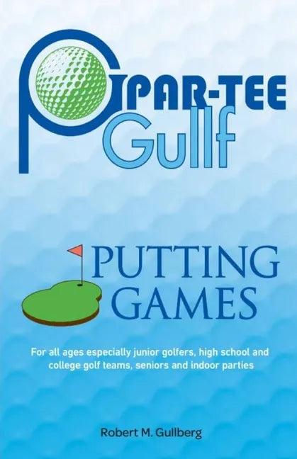 Par-Tee Gullf Putting Games: For all ages especially junior golfers, high school and college golf team, seniors and indoor parties - Paperback