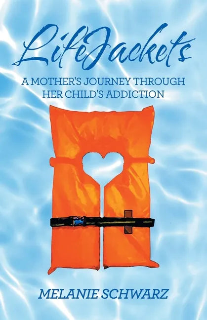Lifejackets: A Mother's Journey Through Her Child's Addiction - Paperback