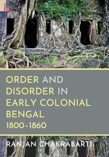 Order and Disorder in Early Colonial Bengal, 1800-1860 - Hardcover