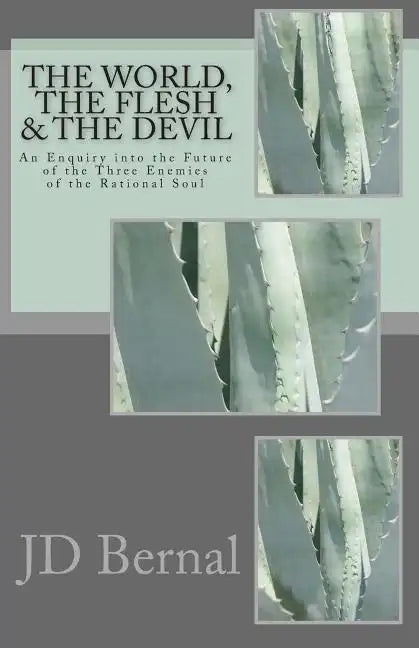 The World, the Flesh & the Devil: An Enquiry Into the Future of the Three Enemies of the Rational Soul - Paperback