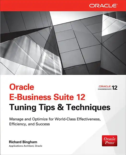 Oracle E-Business Suite 12 Tuning Tips & Techniques: Manage & Optimize for World-Class Effectiveness, Efficiency, and Success - Paperback