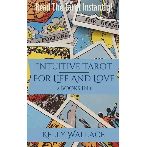 Intuitive Tarot for Life and Love - Learn The Tarot Instantly! - Paperback