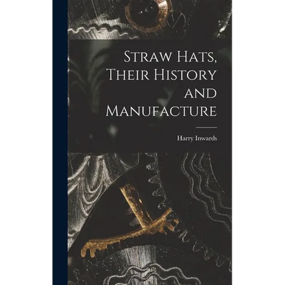 Straw Hats, Their History and Manufacture - Hardcover