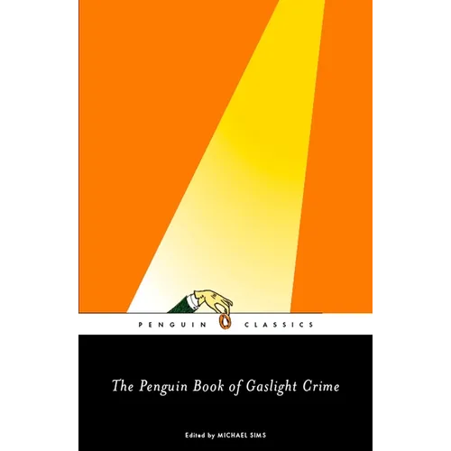 The Penguin Book of Gaslight Crime: Con Artists, Burglars, Rogues, and Scoundrels from the Time of Sherlock Holmes - Paperback