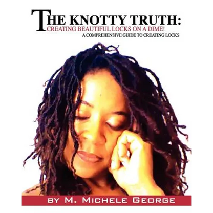 The Knotty Truth: Creating Beautiful Locks on a Dime!: A Comprehensive Guide to Creating Locks - Paperback