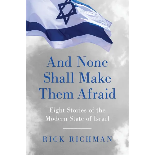 And None Shall Make Them Afraid: Eight Stories of the Modern State of Israel - Hardcover