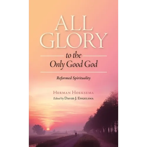 All Glory to the Only Good God - Hardcover