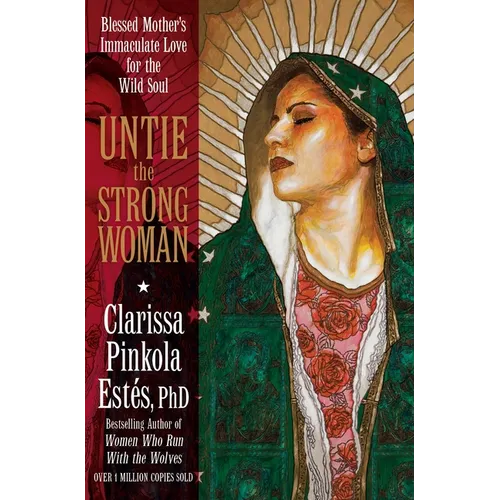 Untie the Strong Woman: Blessed Mother's Immaculate Love for the Wild Soul - Paperback