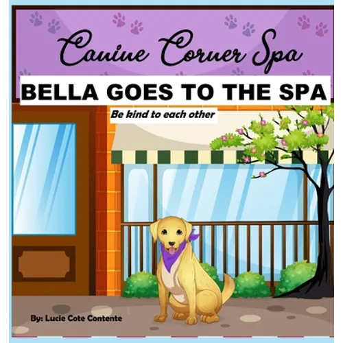 Bella Goes To The Spa: Be kind to each other - Hardcover