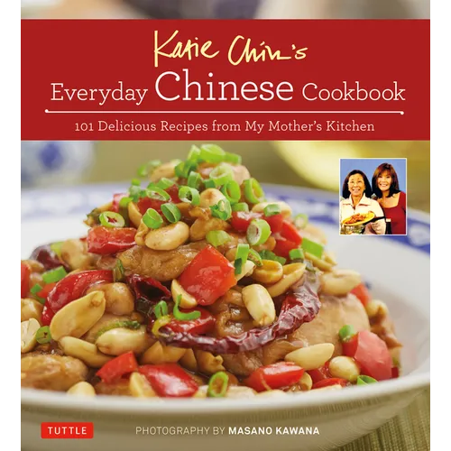 Katie Chin's Everyday Chinese Cookbook: 101 Delicious Recipes from My Mother's Kitchen - Hardcover