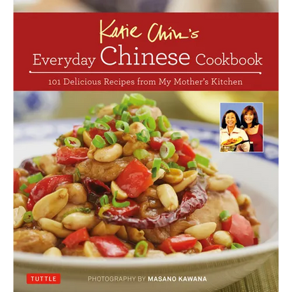 Katie Chin's Everyday Chinese Cookbook: 101 Delicious Recipes from My Mother's Kitchen - Hardcover