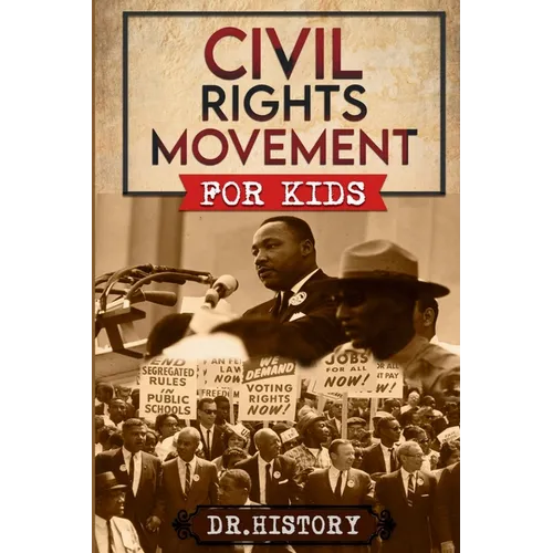 Civil Rights Movement: The Inspiring History of the Civil Rights Movement for Kids - Paperback