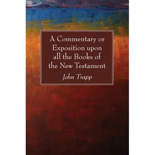 A Commentary or Exposition upon all the Books of the New Testament - Hardcover