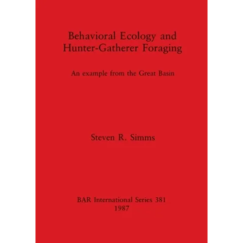 Behavioral Ecology and Hunter-Gatherer Foraging: An example from the Great Basin - Paperback
