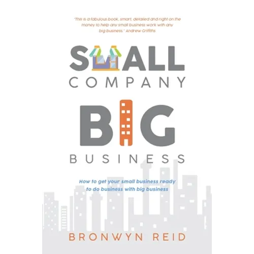 Small Company Big Business: How to get your small business ready to do business with big business - Paperback