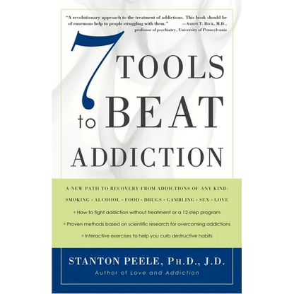 7 Tools to Beat Addiction: A New Path to Recovery from Addictions of Any Kind: Smoking, Alcohol, Food, Drugs, Gambling, Sex, Love - Paperback