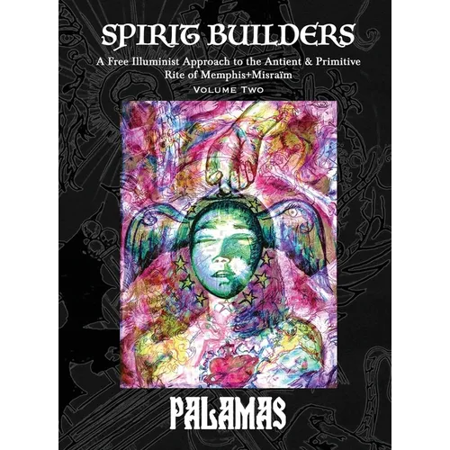 Spirit Builders: A Free Illuminist Approach to the Antient & Primitive Rite of Memphis+Misraïm, Volume Two - Hardcover