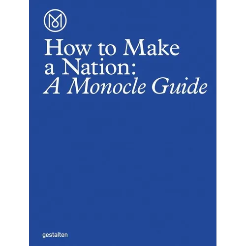 How to Make a Nation: A Monocle Guide - Hardcover