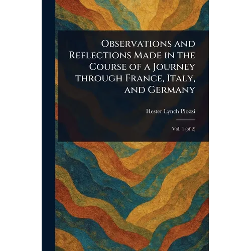 Observations and Reflections Made in the Course of a Journey Through France, Italy, and Germany - Paperback