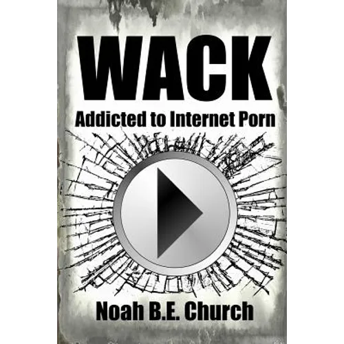 Wack: Addicted to Internet Porn - Paperback