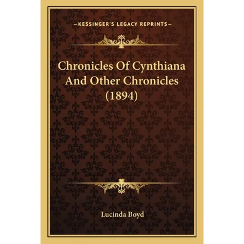 Chronicles Of Cynthiana And Other Chronicles (1894) - Paperback