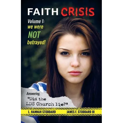 Faith Crisis Vol. 1 - We Were NOT Betrayed!: Answering, "Did the LDS Church Lie?" - Paperback