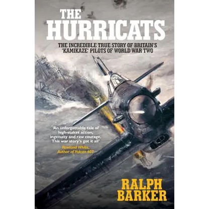 The Hurricats: The Incredible True Story of Britain's 'Kamikaze' Pilots of World War Two - Paperback